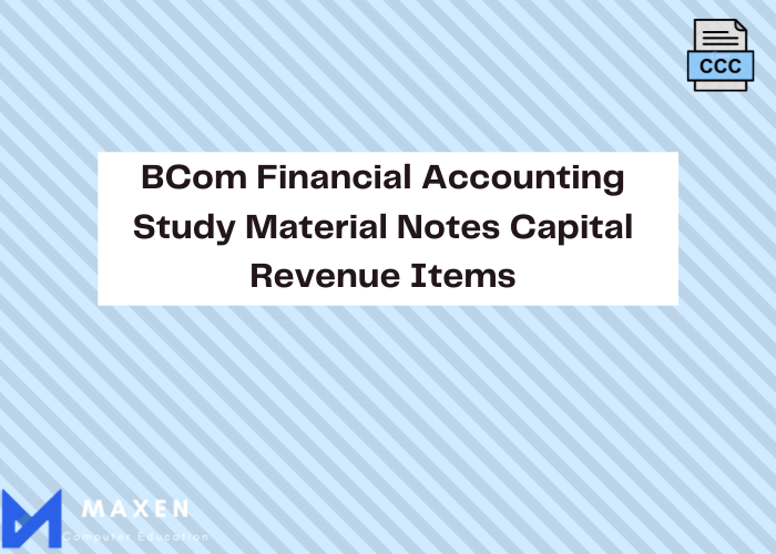 BCom Financial Accounting Study Material Notes Capital Revenue Items