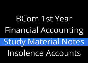 BCom 1st Year Financial Accounting Study Material Notes Insolence Accounts