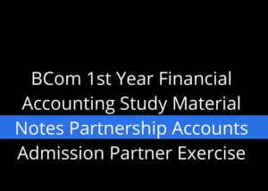 BCom 1st Year Financial Accounting Study Material Notes Partnership Accounts Admission Partner Exercise