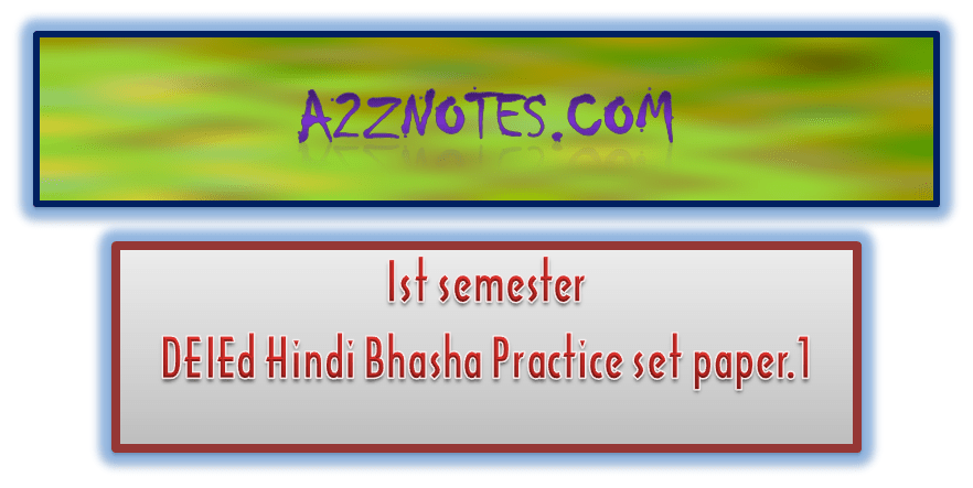 Ist Semester  DEIEd Hindi Bhasha Prachice Set Paper 1