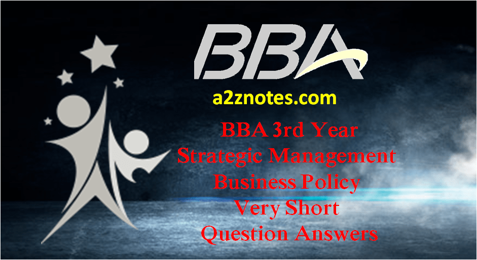 BBA 3rd Year Strategic Management Business Policy Very Short Question Answers﻿
