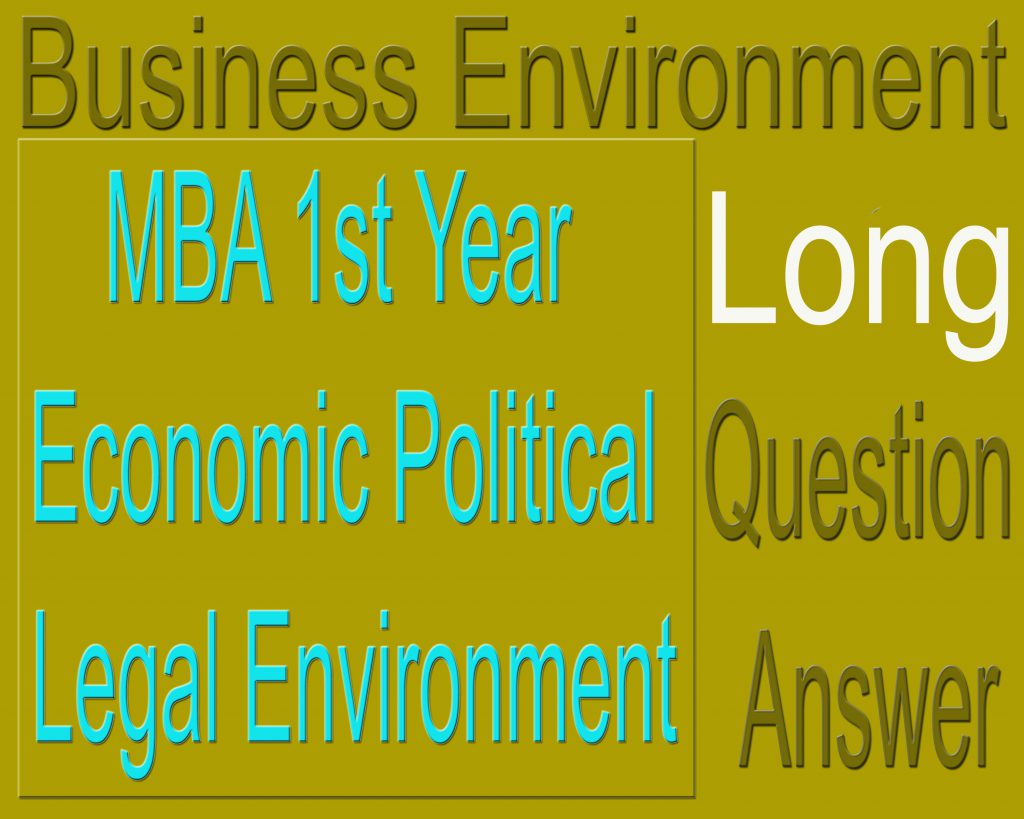MBA 1st Year Economic Political Legal Environment Long Question Answer
